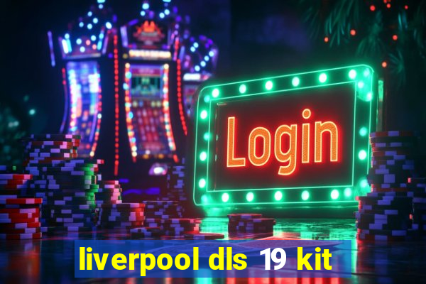 liverpool dls 19 kit